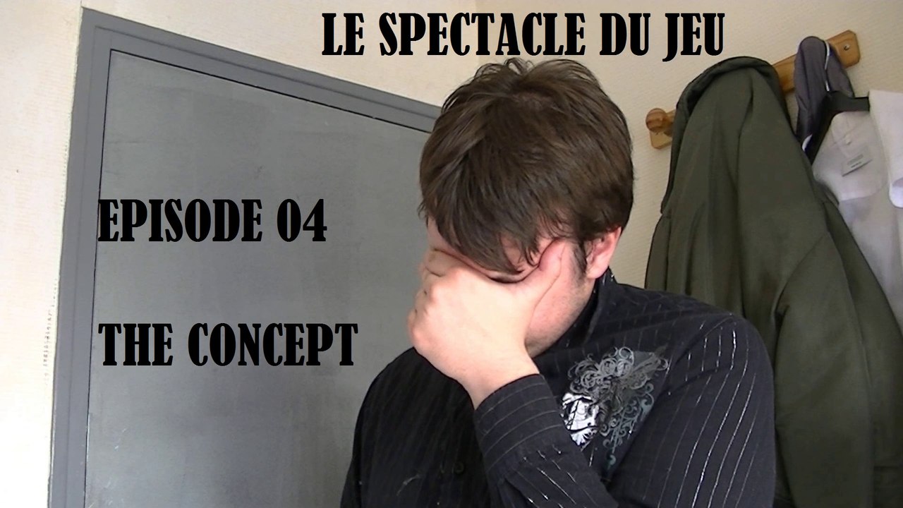 Le Spectacle du Jeu - 04 - The Concept