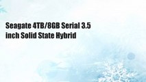 Seagate 4TB/8GB Serial 3.5 inch Solid State Hybrid