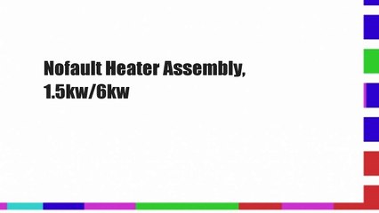 Nofault Heater Assembly, 1.5kw/6kw