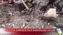 Kosova sınırında polis karakoluna saldırı