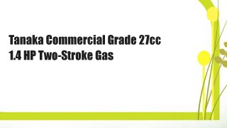 Tanaka Commercial Grade 27cc 1.4 HP Two-Stroke Gas