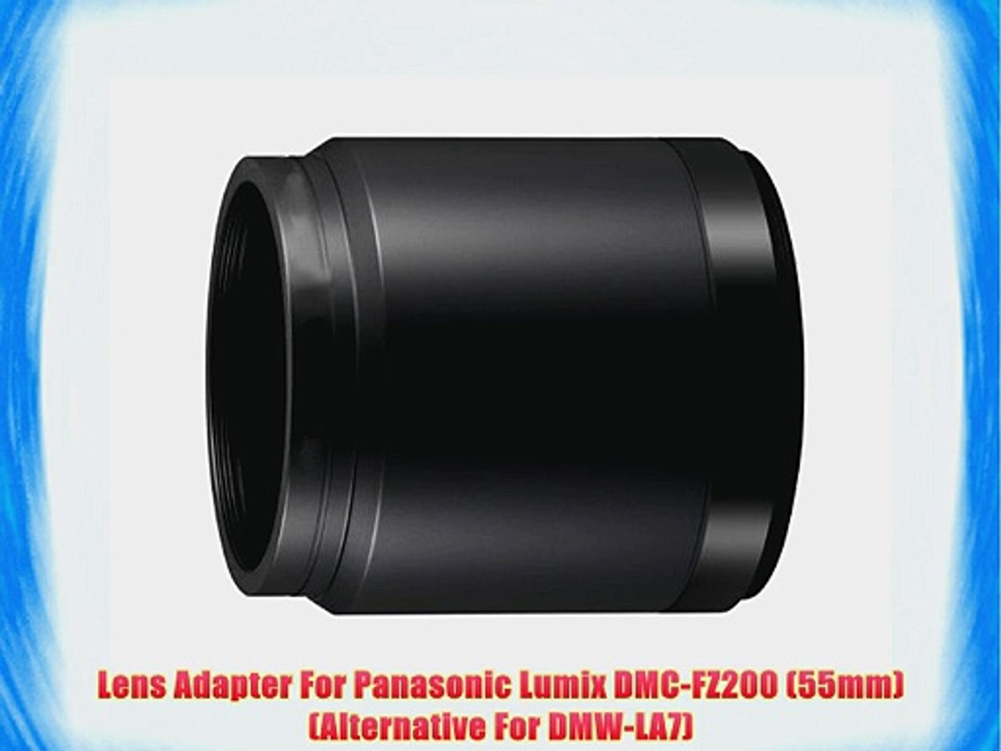 Lens Adapter For Panasonic Lumix DMC-FZ200 (55mm) (Alternative For DMW-LA7)  - video Dailymotion