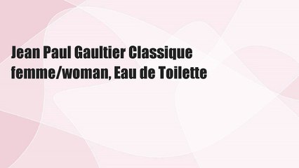 Jean Paul Gaultier Classique femme/woman, Eau de Toilette