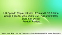 US Speedo Repair Kit with LEDs and LED Edition Gauge Face for 2003-2005 GM Truck 2500/3500 Duramax Diesel Review
