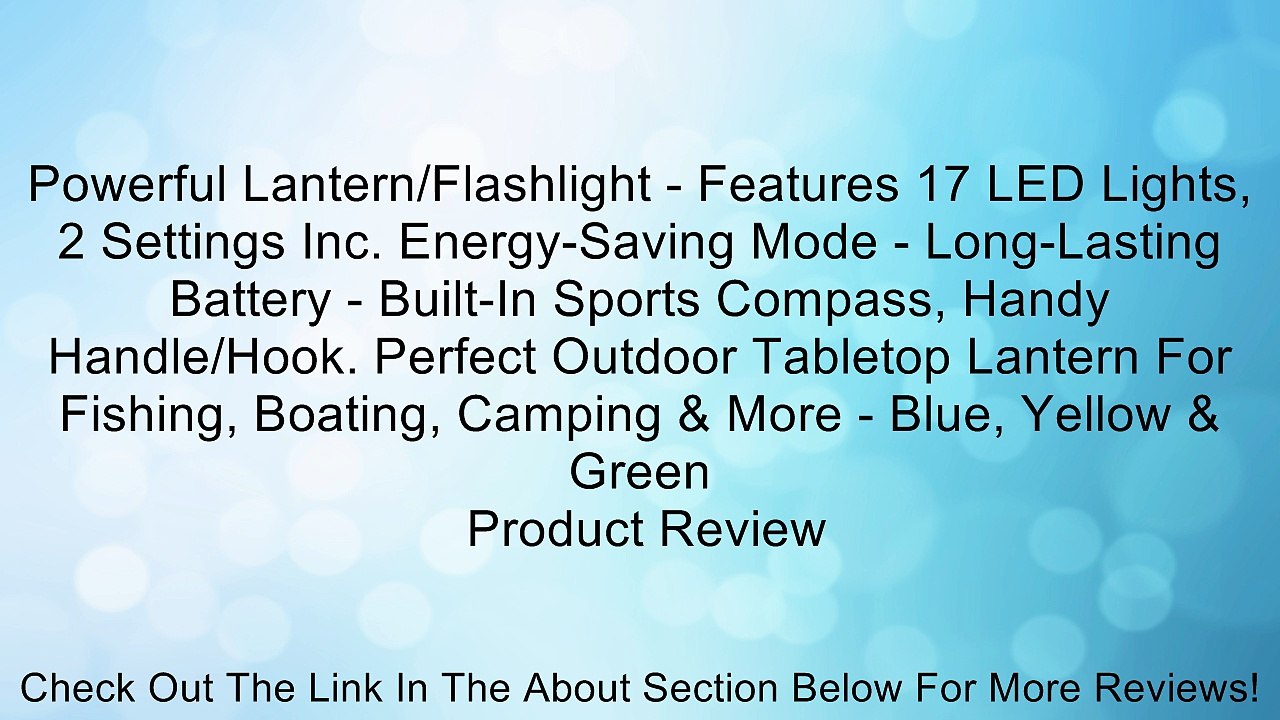 Powerful Lantern/Flashlight - Features 17 LED Lights, 2 Settings Inc. Energy-Saving Mode - Long-Lasting Battery - Built-In Sports Compass, Handy Handle/Hook. Perfect Outdoor Tabletop Lantern For Fishing, Boating, Camping & More - Blue, Yellow & Green Revi