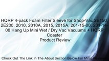 HQRP 4-pack Foam Filter Sleeve for Shop-Vac 2E150, 2E200, 2010, 2010A, 2015, 2015A, 201-15-00, 201-14-00 Hang Up Mini Wet / Dry Vac Vacuums + HQRP Coaster Review
