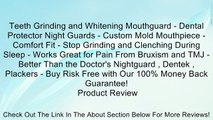 Teeth Grinding and Whitening Mouthguard - Dental Protector Night Guards - Custom Mold Mouthpiece - Comfort Fit - Stop Grinding and Clenching During Sleep - Works Great for Pain From Bruxism and TMJ - Better Than the Doctor's Nightguard , Dentek , Plackers