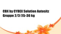 CBX by CYBEX Solution Autositz Gruppe 2/3 (15-36 kg