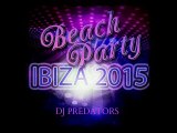 Beach Party ( Ibiza 2015 ) DJ PREDATORS