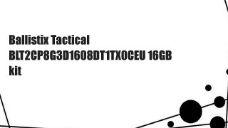 Ballistix Tactical BLT2CP8G3D1608DT1TX0CEU 16GB kit