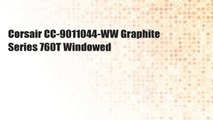 Corsair CC-9011044-WW Graphite Series 760T Windowed