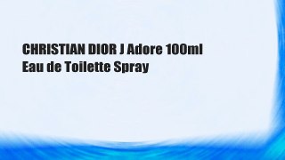 CHRISTIAN DIOR J Adore 100ml Eau de Toilette Spray