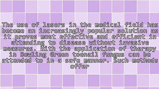 Ways Bowling Green Toenail Laser Therapy Help Alleviate Nail Fungus