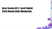 Acer Iconia B1 7- inch Tablet 2013 Model B36 (MediaTek