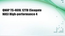 QNAP TS-469L 12TB (Seagate NAS) High-performance 4