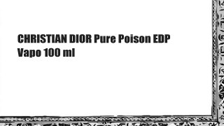 CHRISTIAN DIOR Pure Poison EDP Vapo 100 ml