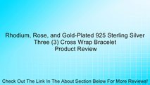 Rhodium, Rose, and Gold-Plated 925 Sterling Silver Three (3) Cross Wrap Bracelet Review