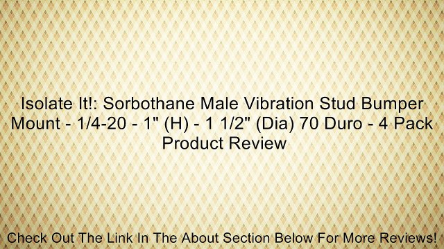 Isolate It!: Sorbothane Male Vibration Stud Bumper Mount - 1/4-20 - 1 (H) - 1 1/2 (Dia) 70 Duro - 4 Pack Review