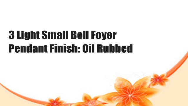 3 Light Small Bell Foyer Pendant Finish: Oil Rubbed