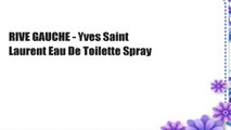 RIVE GAUCHE - Yves Saint Laurent Eau De Toilette Spray