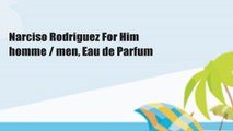 Narciso Rodriguez For Him homme / men, Eau de Parfum