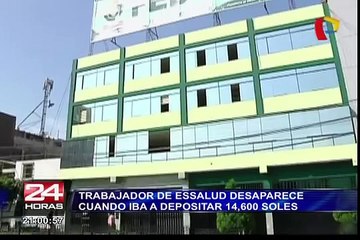Trabajador de Essalud desaparece cuando iba a depositar más de 14 mil soles