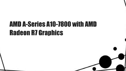 Download Video: AMD A-Series A10-7800 with AMD Radeon R7 Graphics