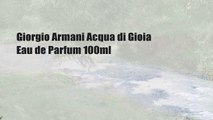 Giorgio Armani Acqua di Gioia Eau de Parfum 100ml