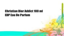Christian Dior Addict 100 ml EDP Eau De Parfum