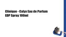 Clinique - Calyx Eau de Parfum EDP Spray 100ml
