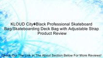 KLOUD City�Black Professional Skateboard Bag/Skateboarding Deck Bag with Adjustable Strap Review