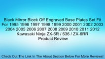 Black Mirror Block Off Engraved Base Plates Set Fit For 1995 1996 1997 1998 1999 2000 2001 2002 2003 2004 2005 2006 2007 2008 2009 2010 2011 2012 Kawasaki Ninja ZX-6R / 636 / ZX-6RR Review
