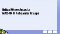 Britax Römer Autositz, MAX-FIX II, Reboarder Gruppe