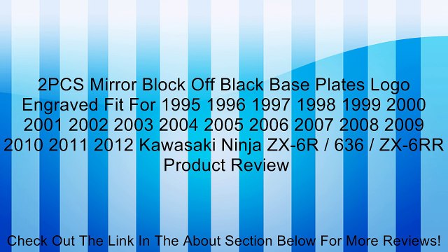 2PCS Mirror Block Off Black Base Plates Logo Engraved Fit For 1995 1996 1997 1998 1999 2000 2001 2002 2003 2004 2005 2006 2007 2008 2009 2010 2011 2012 Kawasaki Ninja ZX-6R / 636 / ZX-6RR Review