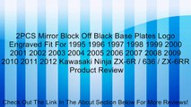 2PCS Mirror Block Off Black Base Plates Logo Engraved Fit For 1995 1996 1997 1998 1999 2000 2001 2002 2003 2004 2005 2006 2007 2008 2009 2010 2011 2012 Kawasaki Ninja ZX-6R / 636 / ZX-6RR Review