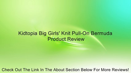 Kidtopia Big Girls' Knit Pull-On Bermuda Review