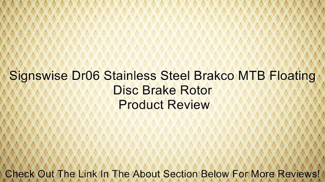 Signswise Dr06 Stainless Steel Brakco MTB Floating Disc Brake Rotor Review