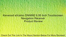 Kenwood eXcelon DNN992 6.95 Inch Touchscreen Navigation Receiver Review