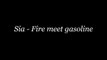 Sia - Fire Meet Gasoline Lyrics