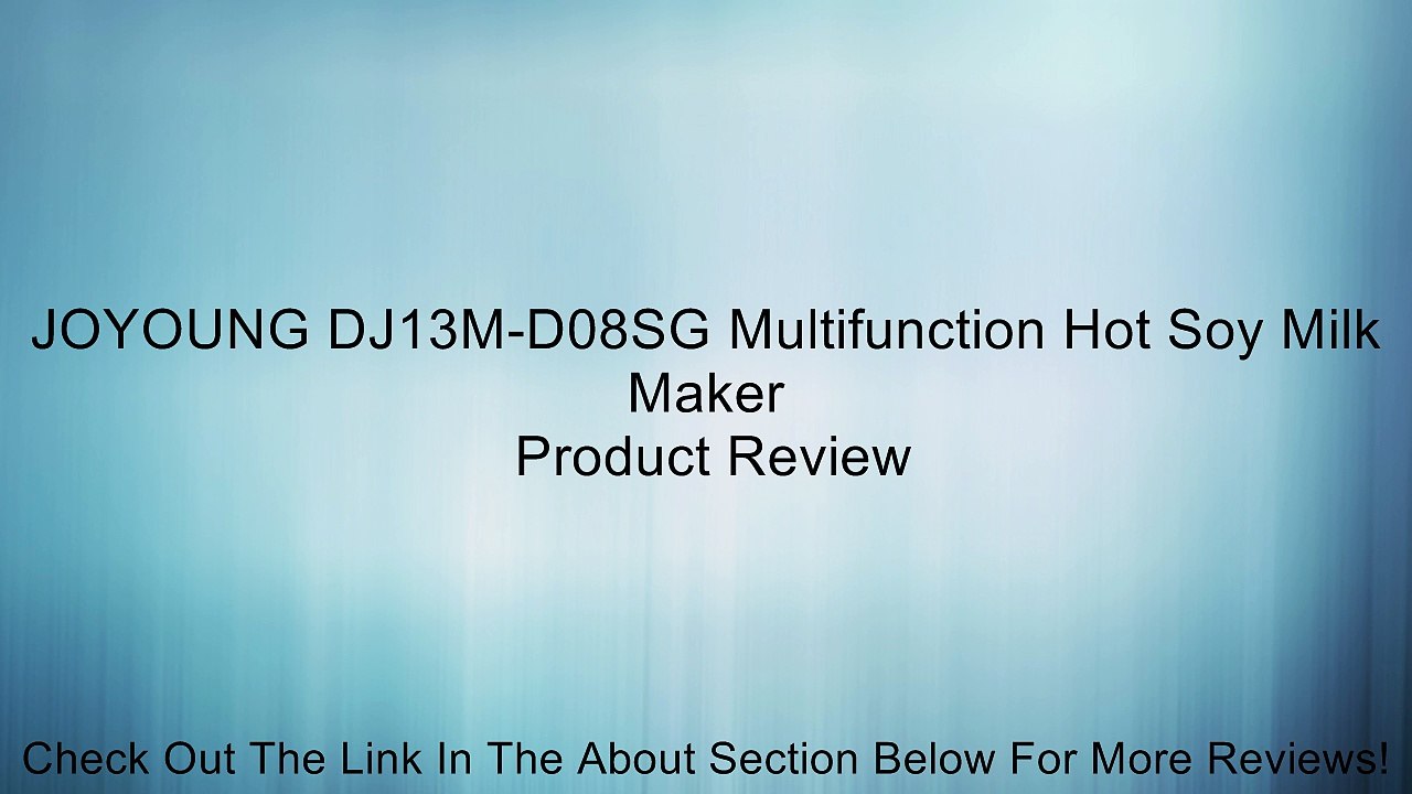 JOYOUNG DJ13M-D08SG Multifunction Hot Soy Milk Maker Review