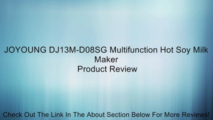 JOYOUNG DJ13M-D08SG Multifunction Hot Soy Milk Maker Review