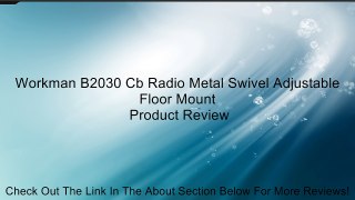 Workman B2030 Cb Radio Metal Swivel Adjustable Floor Mount Review