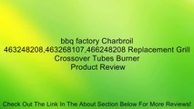 bbq factory Charbroil 463248208,463268107,466248208 Replacement Grill Crossover Tubes Burner Review