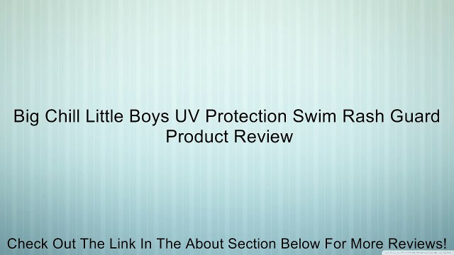 Big Chill Little Boys UV Protection Swim Rash Guard Review
