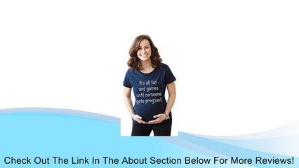 Women's It's All Fun And Games Until Someone Gets Pregnant Maternity T Shirt Review