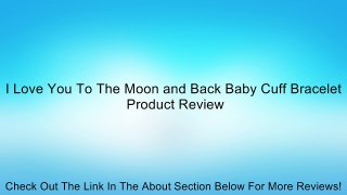 I Love You To The Moon and Back Baby Cuff Bracelet Review