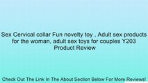 Sex Cervical collar Fun novelty toy , Adult sex products for the woman, adult sex toys for couples Y203 Review