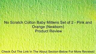 No Scratch Cotton Baby Mittens Set of 2 - Pink and Orange (Newborn) Review