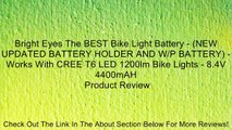 Bright Eyes The BEST Bike Light Battery - (NEW UPDATED BATTERY HOLDER AND W/P BATTERY) - Works With CREE T6 LED 1200lm Bike Lights - 8.4V 4400mAH Review