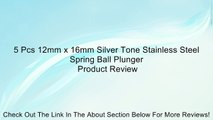 5 Pcs 12mm x 16mm Silver Tone Stainless Steel Spring Ball Plunger Review